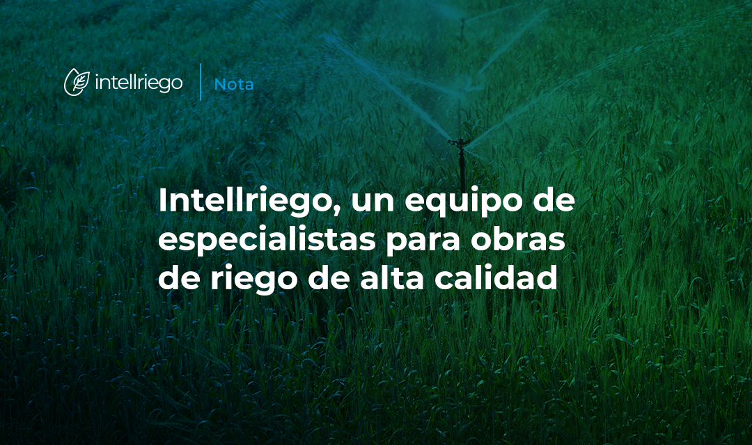 Intellriego, a team of specialists for high quality irrigation projects